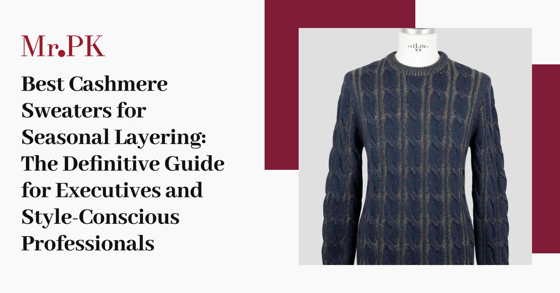 Best Cashmere Sweaters for Seasonal Layering: The Definitive Guide for Executives and Style-Conscious Professionals